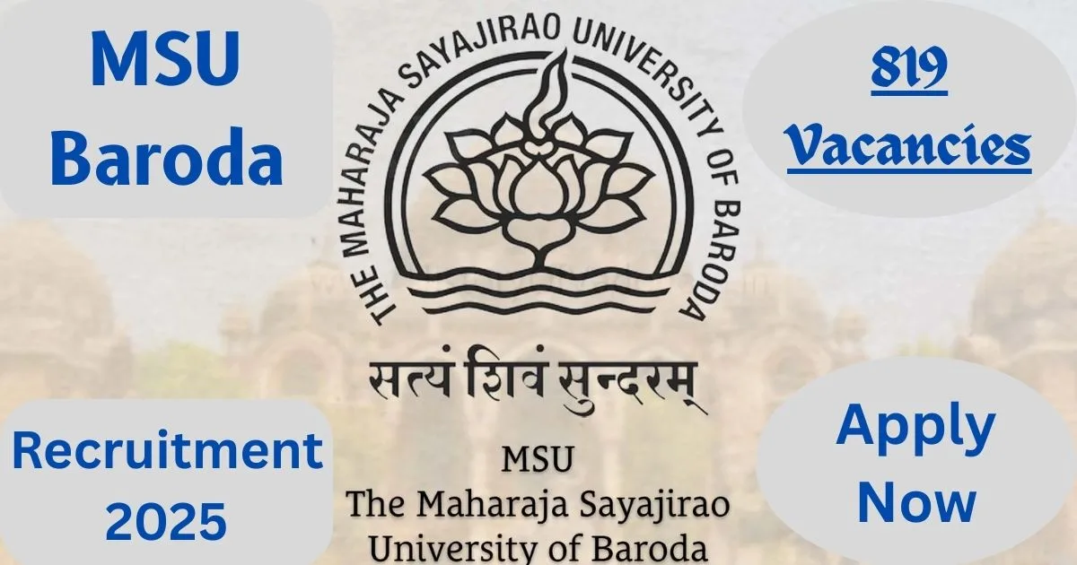 MSU Baroda Recruitment 2025: 819 Vacancies Notified