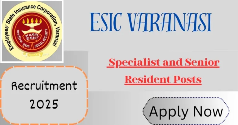 ESIC Varanasi Notification Out for Specialist and Senior Resident Posts