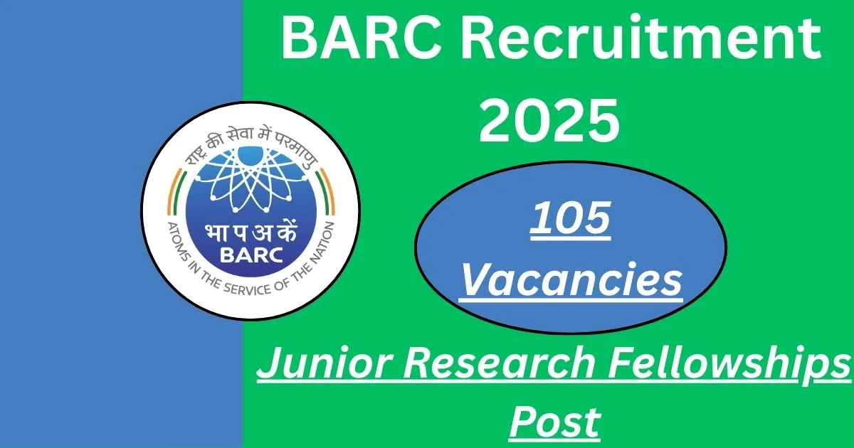 BARC Recruitment 2025: Junior Research Fellowships For 105 Vacancies – Apply Now