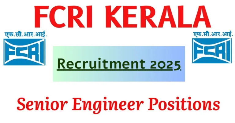FCRI Kerala Recruitment 2025 – Apply Now for Senior Engineer Positions