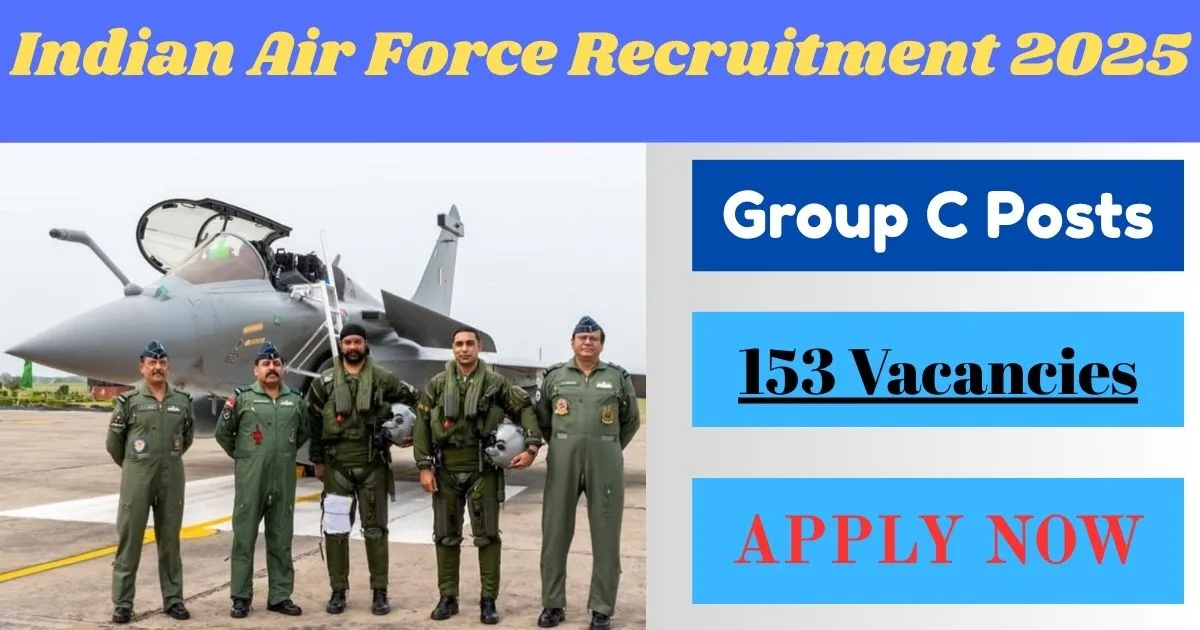 Indian Air Force Offline Recruitment 2025 For 153 Group C Posts - Apply Now