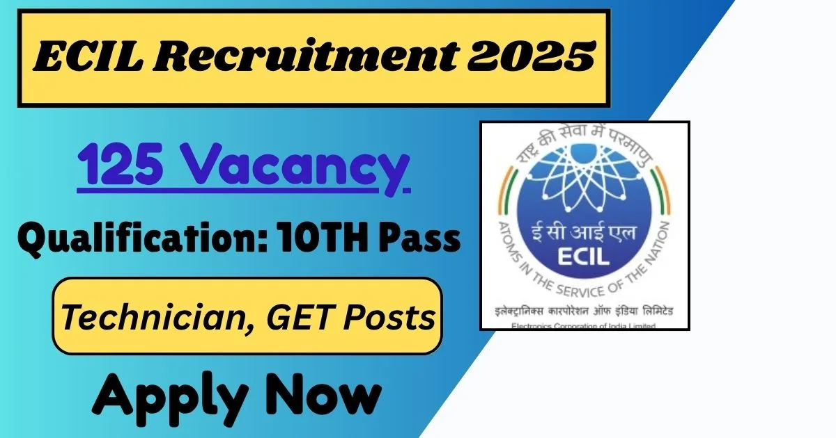 ECIL Online Recruitment 2025 For Technician And GET Posts For 125 Vacancy - Application Notification Out