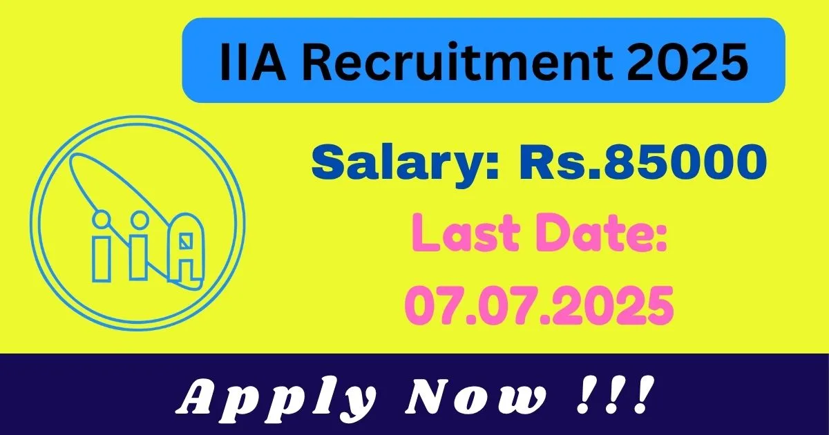 IIA Online Recruitment 2025 For Scientific Officer, Junior Technical Officer And More Posts - Check Now