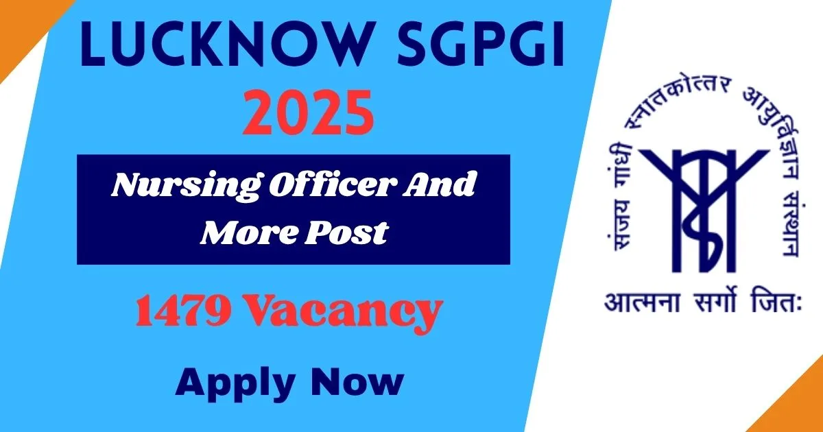 Lucknow SGPGI Recruitment 2025 For 1479 Nursing Officer, Store Keeper And More posts - Online Apply