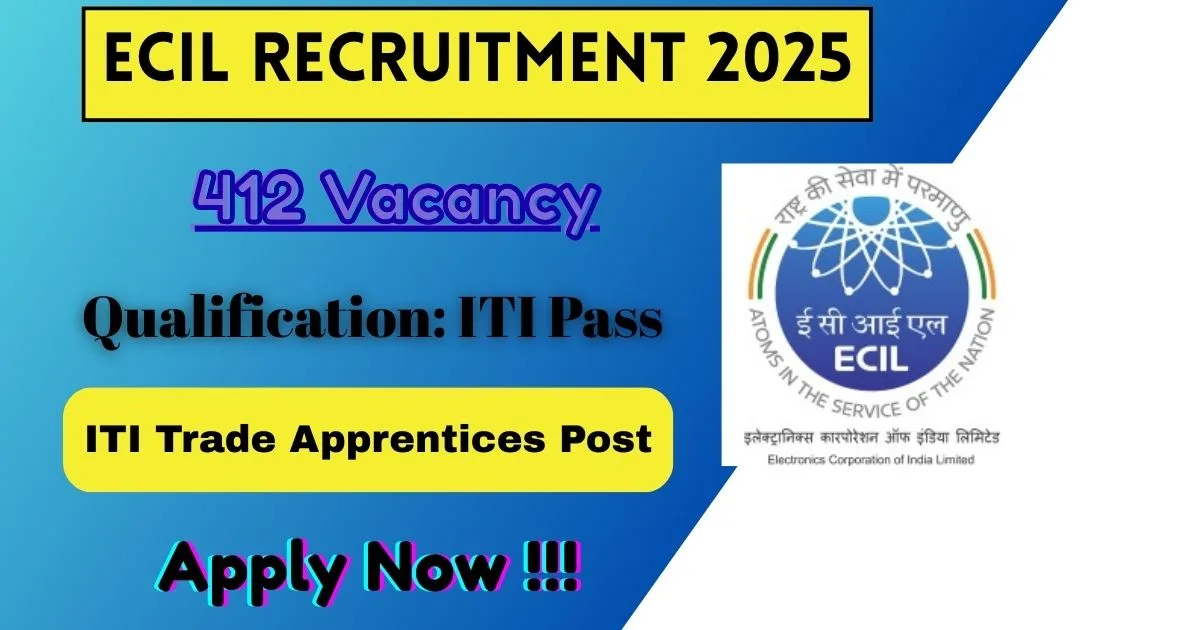 ECIL Online Recruitment 2025 For 412 ITI Trade Apprentices Post - Notification Out