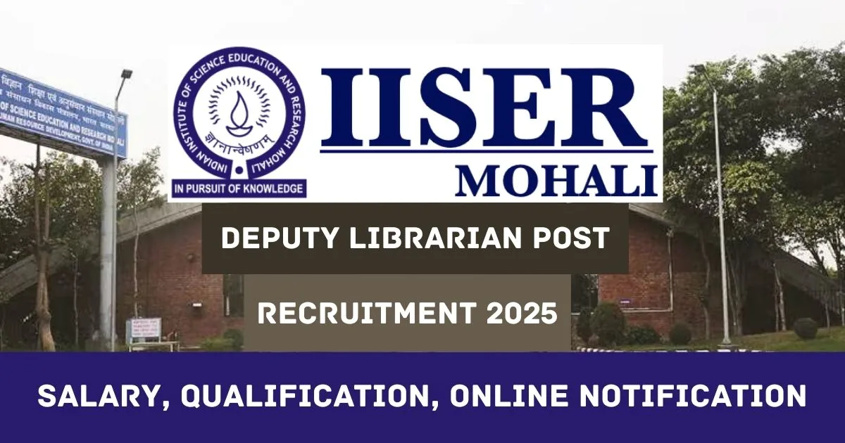 IISER Mohali Online Recruitment 2025 For Deputy Librarian Post - Notification Out
