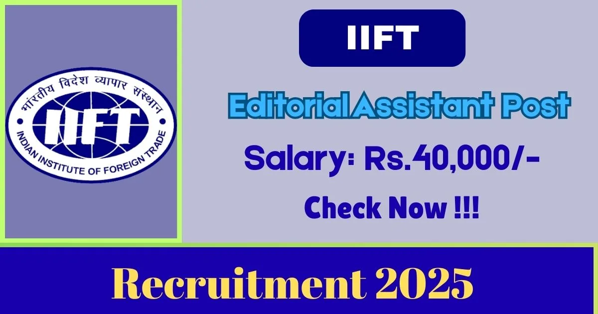 IIFT Online Recruitment 2025 For Editorial Assistant Post - Apply By 02 Oct.