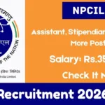 NPCIL Online Recruitment 2026 For Assistant, Stipendiary Trainee & More Post - Apply For 114 Post